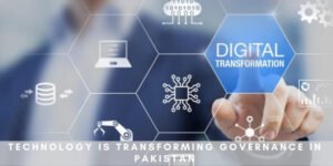 Technology Is Tansforming Governance In Pakistan